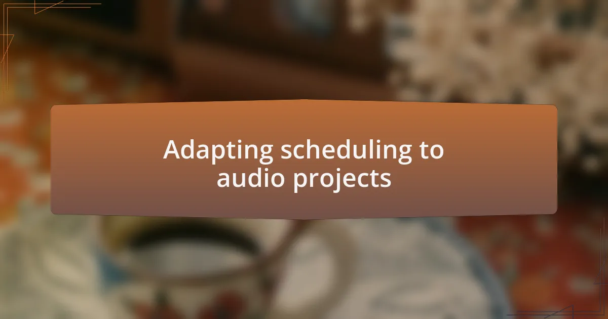 Adapting scheduling to audio projects