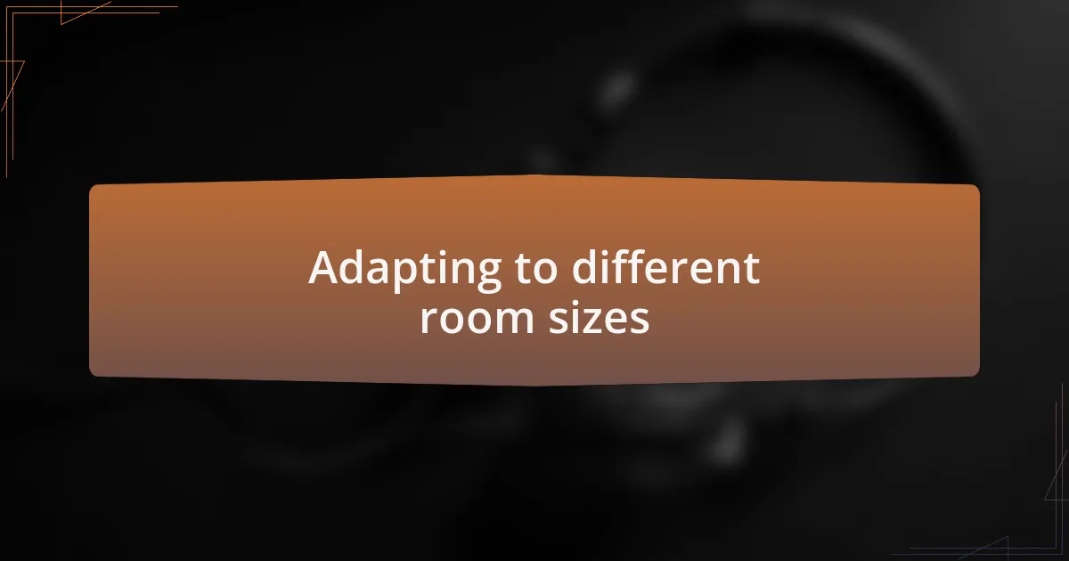 Adapting to different room sizes