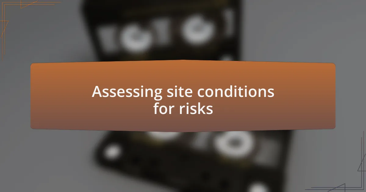 Assessing site conditions for risks