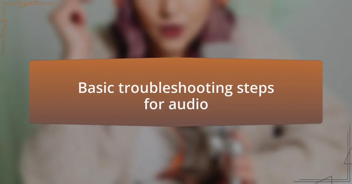 Basic troubleshooting steps for audio