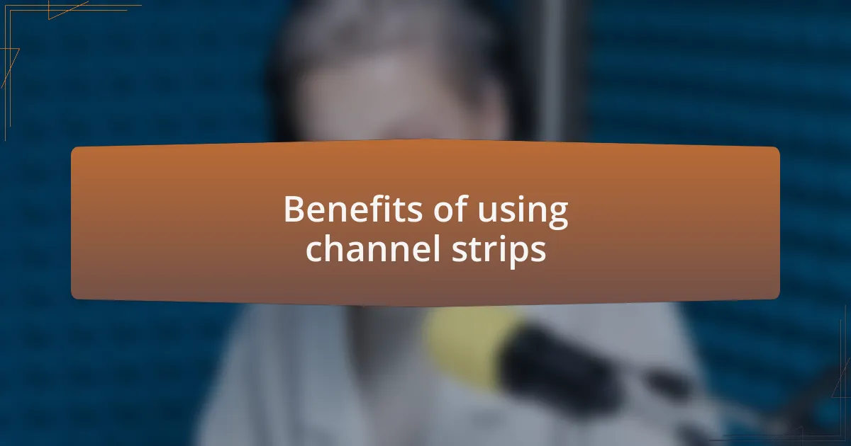 Benefits of using channel strips
