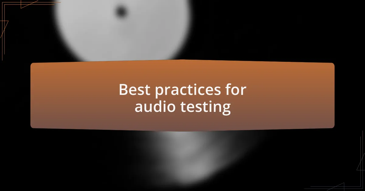 Best practices for audio testing