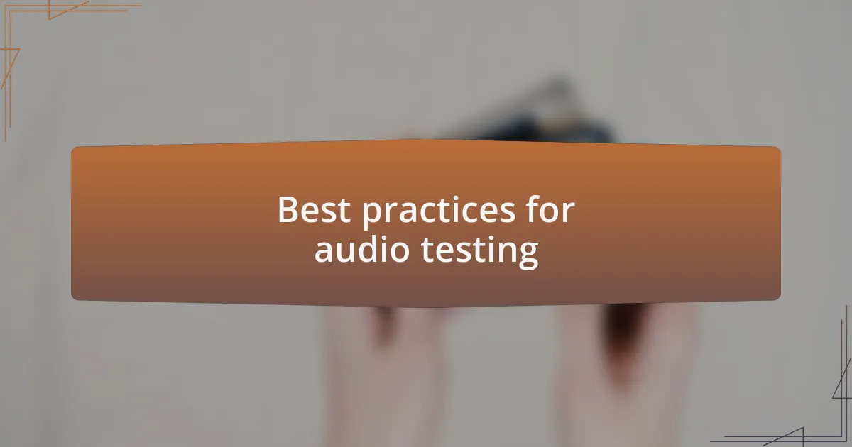 Best practices for audio testing