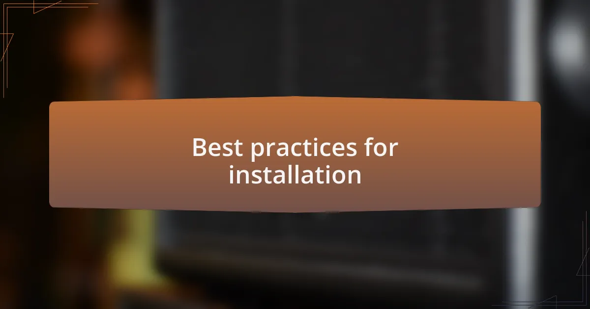 Best practices for installation