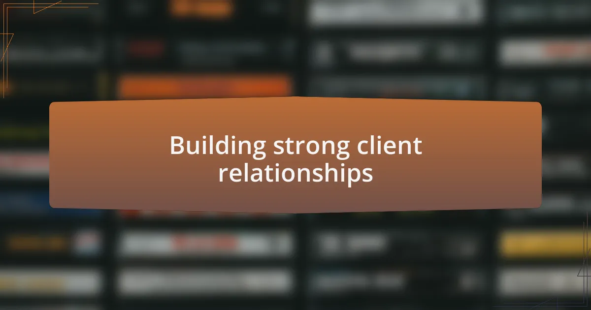 Building strong client relationships