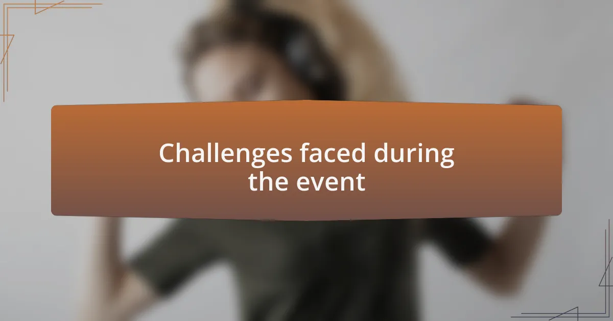 Challenges faced during the event