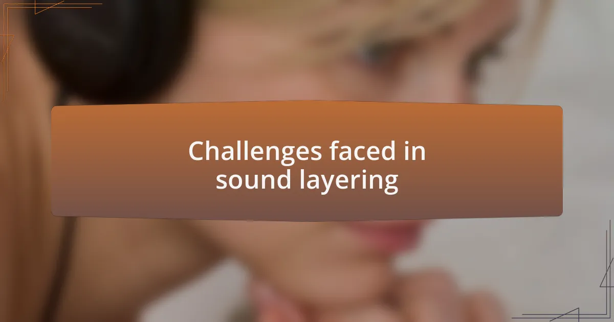 Challenges faced in sound layering