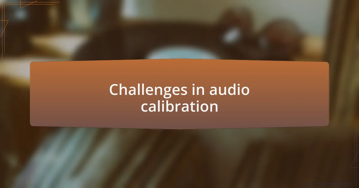 Challenges in audio calibration