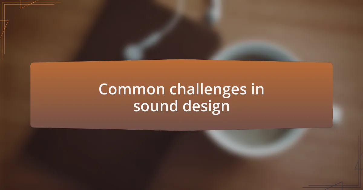 Common challenges in sound design