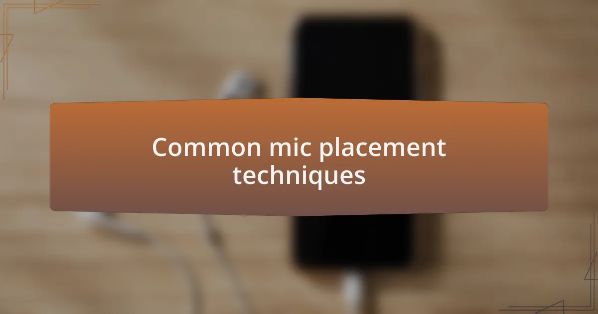 Common mic placement techniques