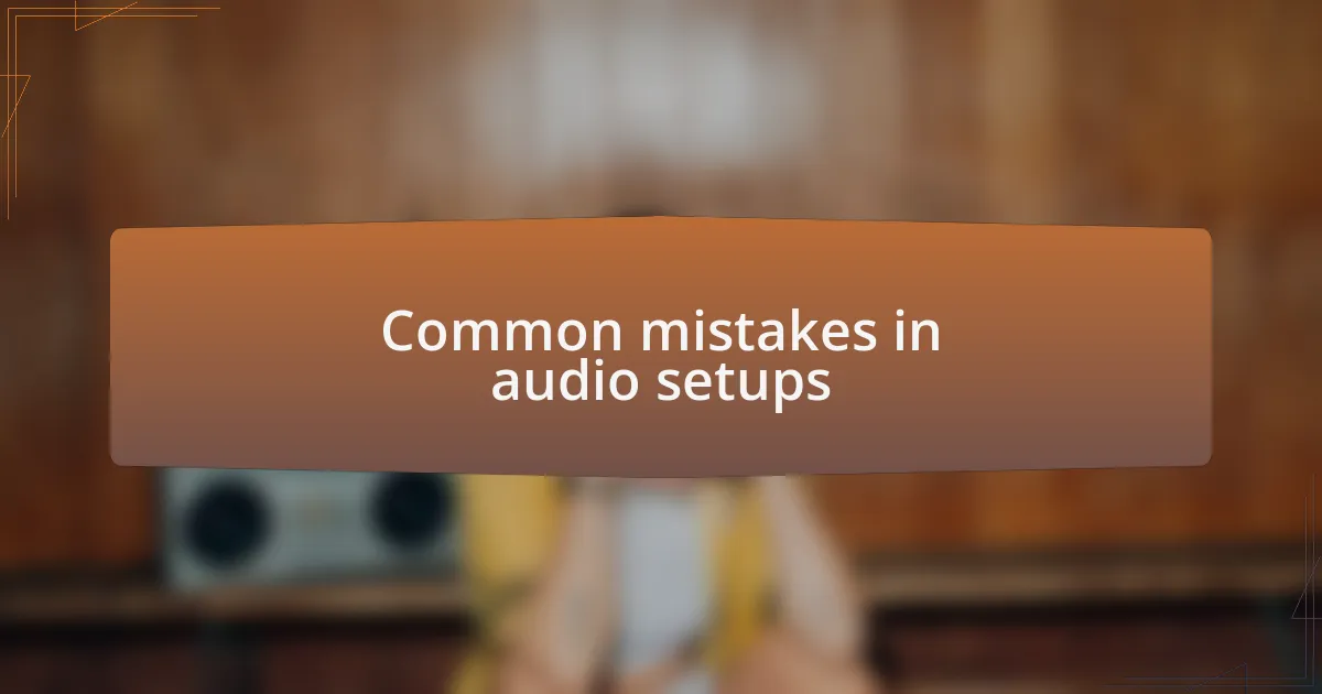 Common mistakes in audio setups