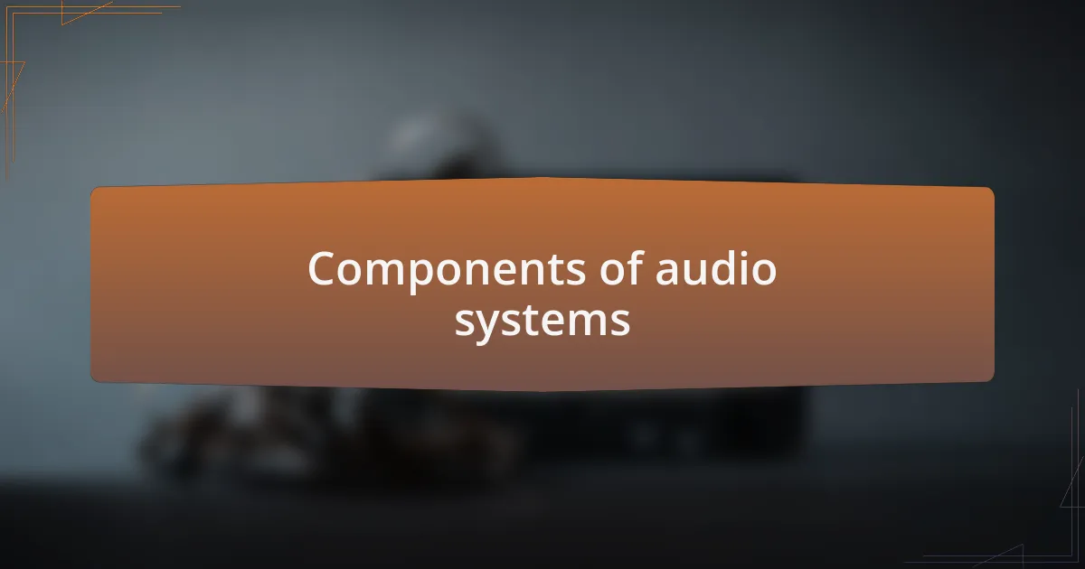 Components of audio systems