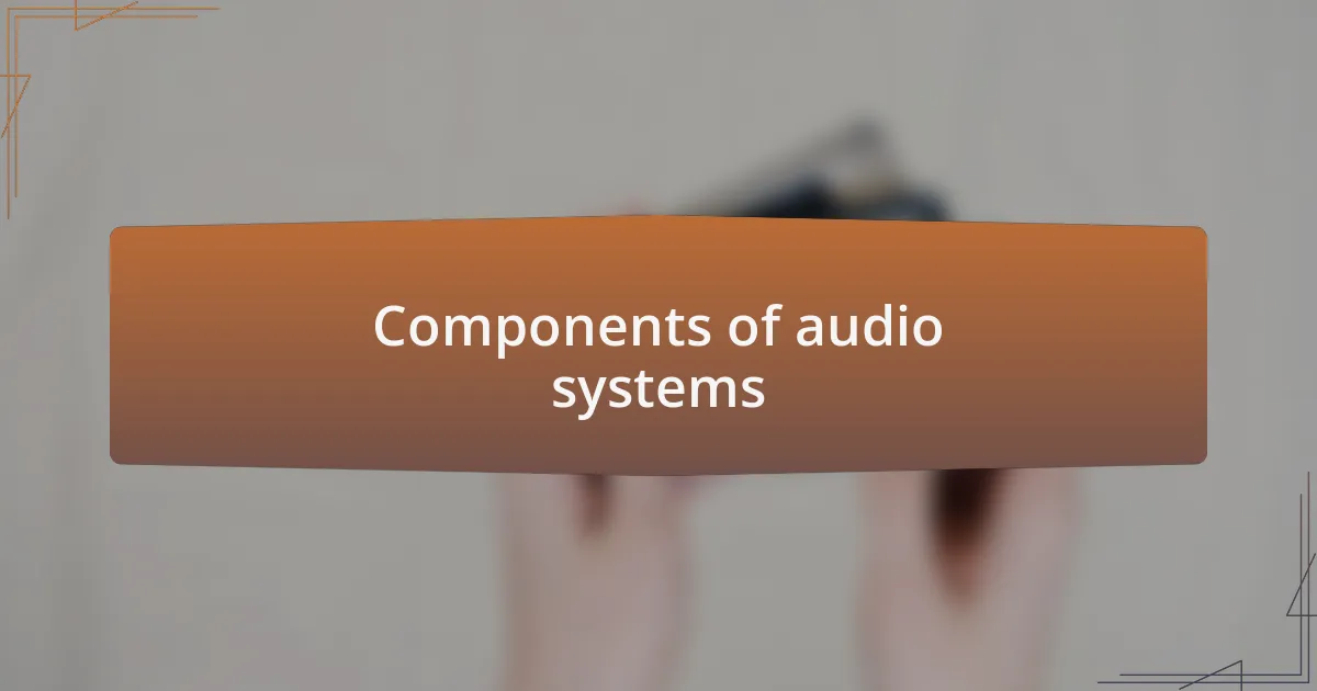 Components of audio systems