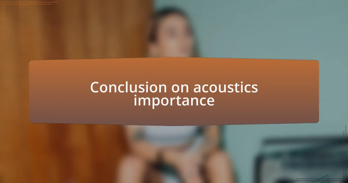 Conclusion on acoustics importance