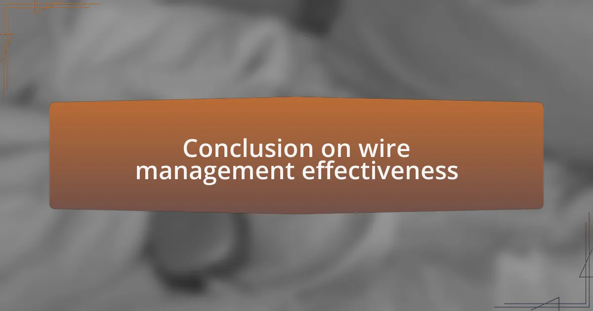 Conclusion on wire management effectiveness