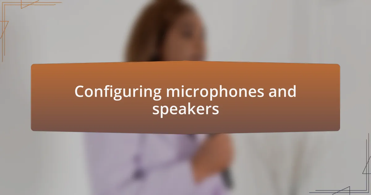 Configuring microphones and speakers