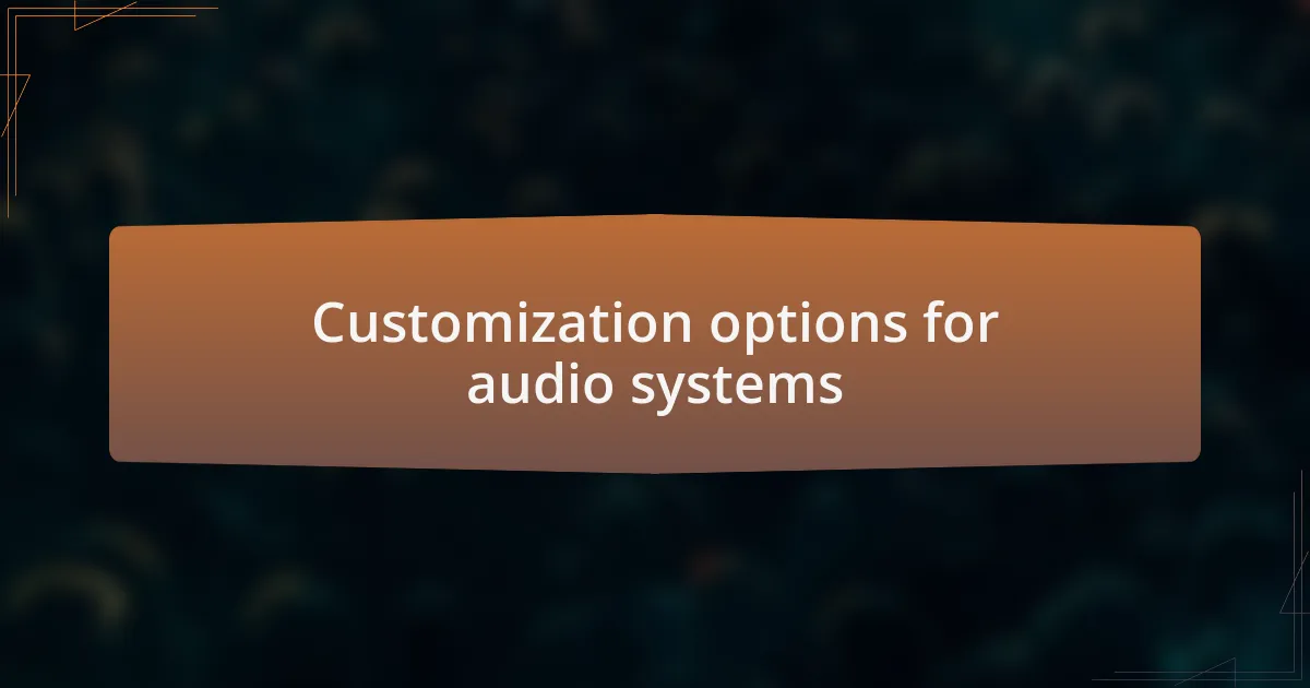 Customization options for audio systems