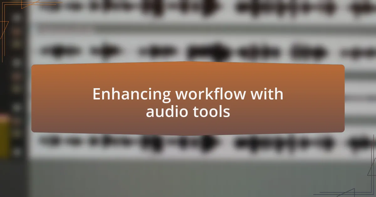 Enhancing workflow with audio tools