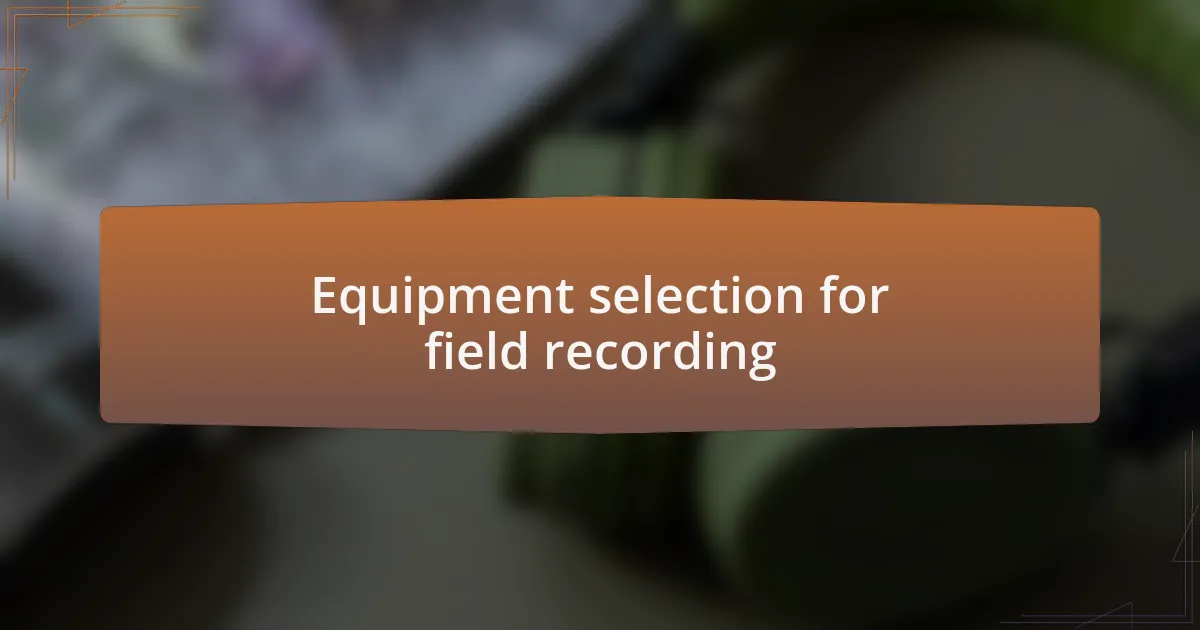 Equipment selection for field recording