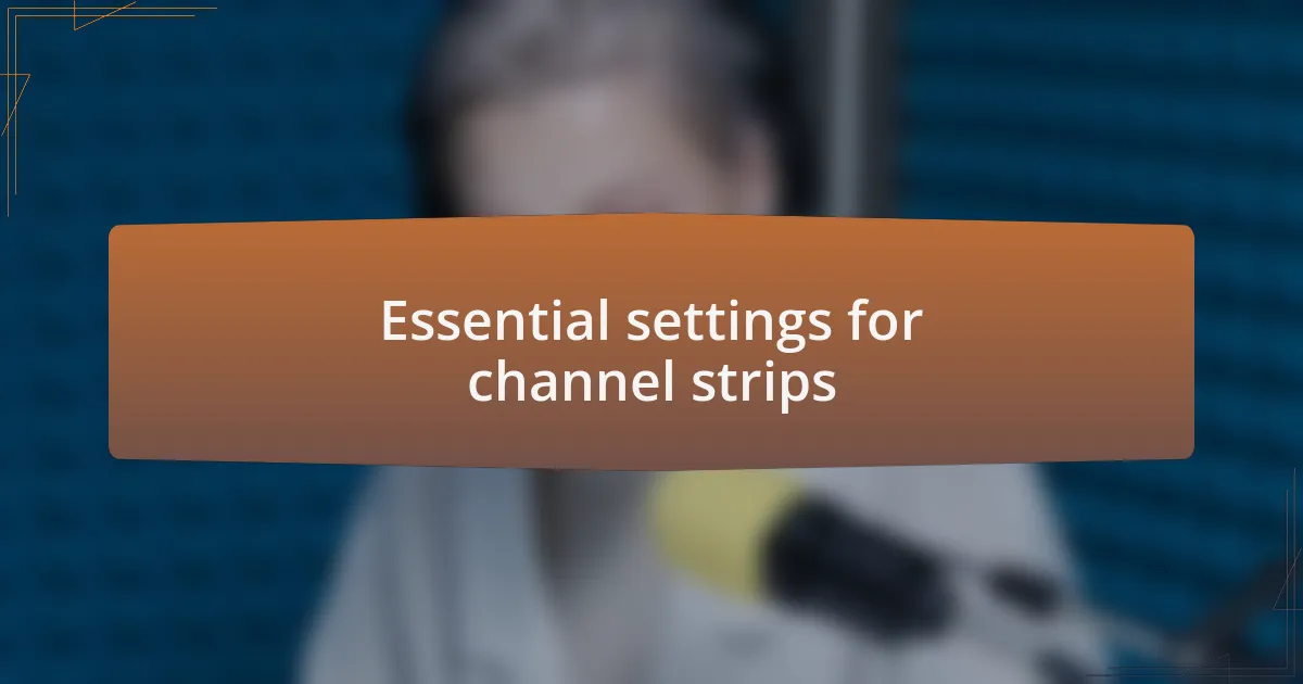 Essential settings for channel strips