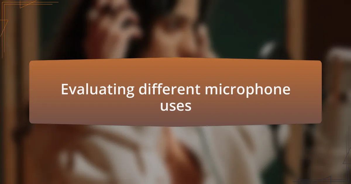 Evaluating different microphone uses