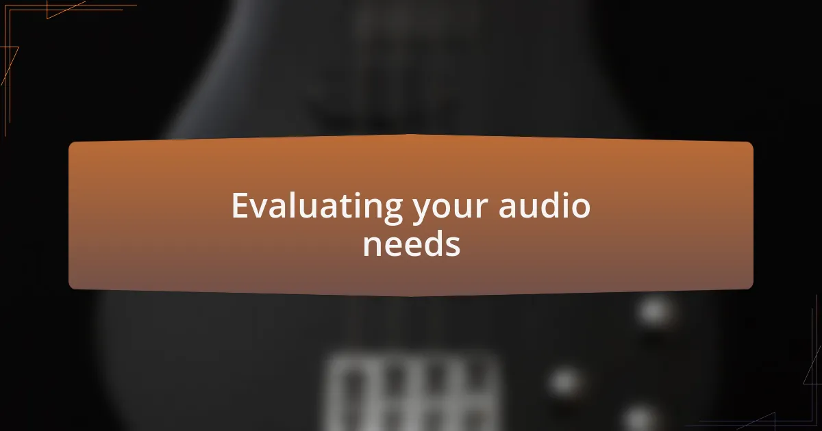 Evaluating your audio needs