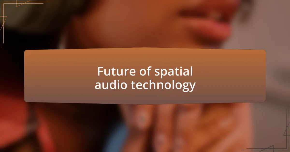 Future of spatial audio technology