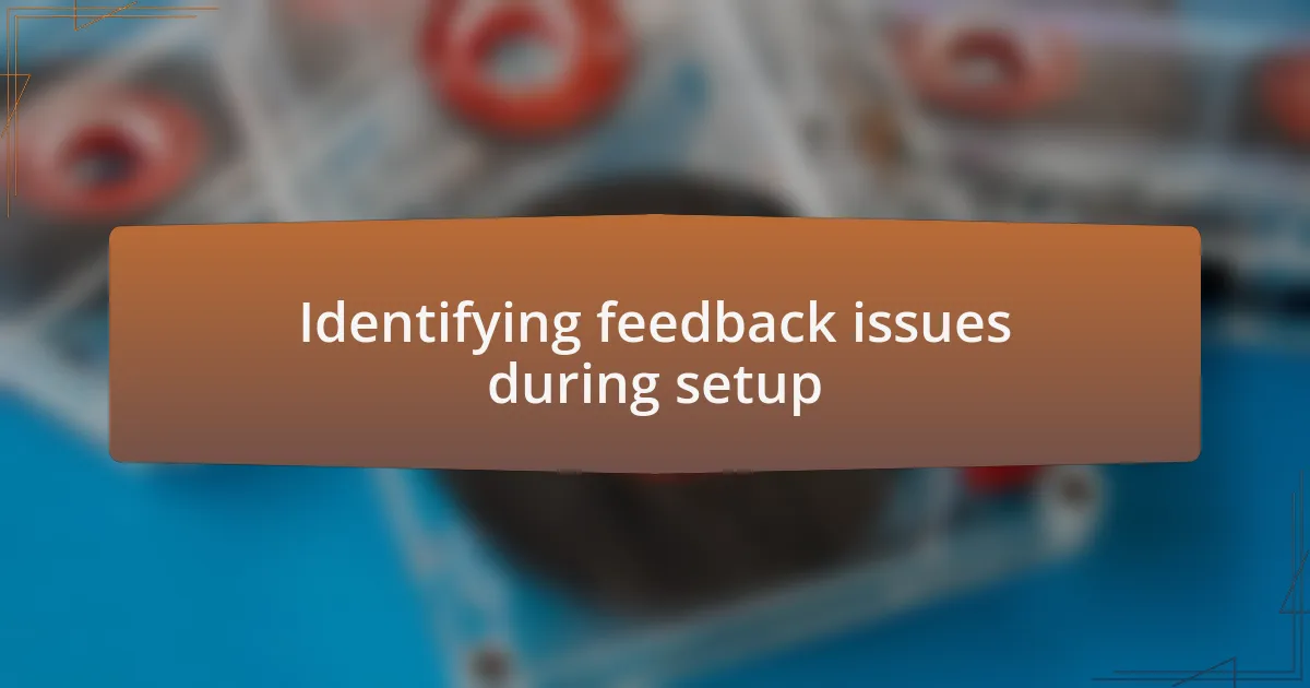 Identifying feedback issues during setup