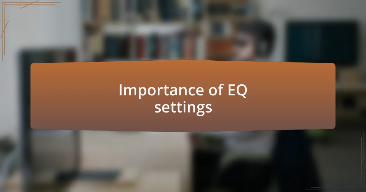Importance of EQ settings