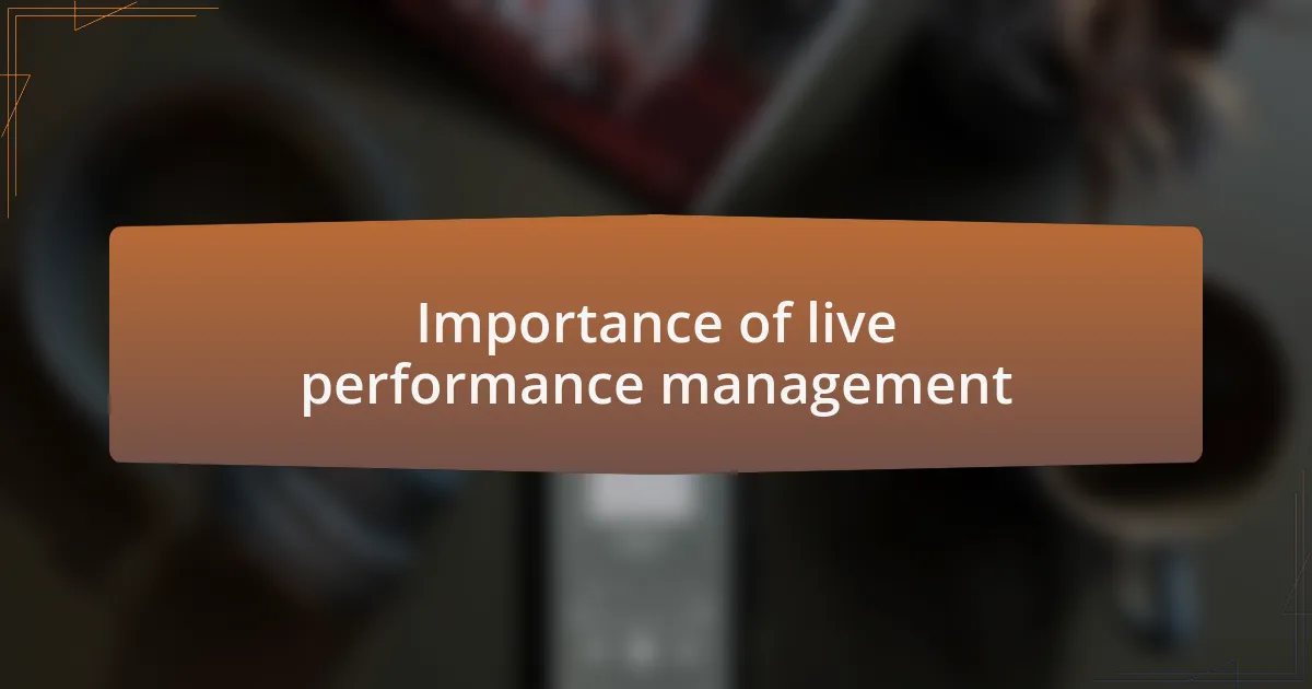 Importance of live performance management
