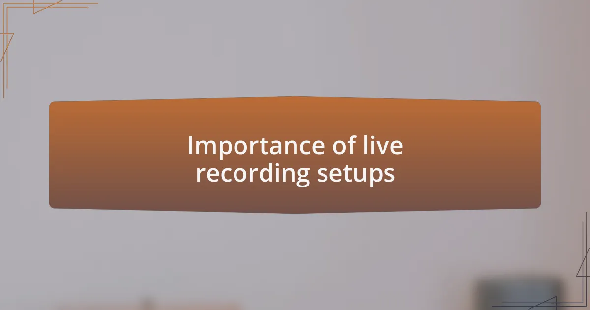 Importance of live recording setups