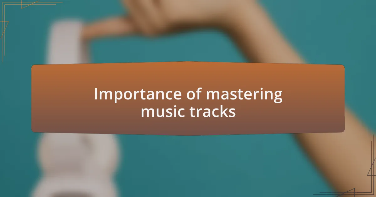 Importance of mastering music tracks