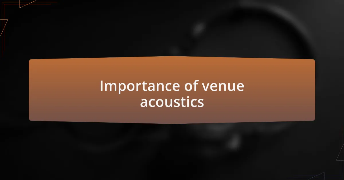 Importance of venue acoustics
