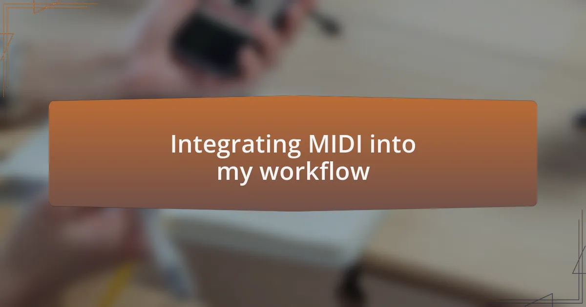 Integrating MIDI into my workflow