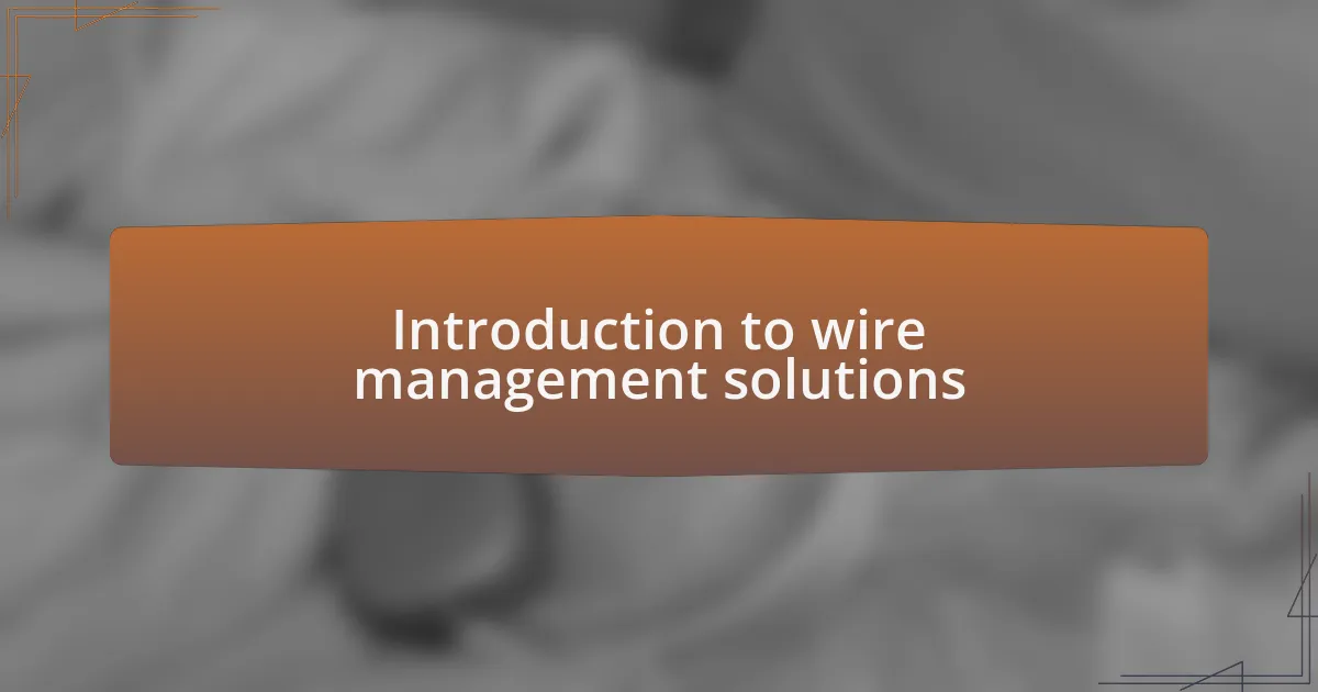 Introduction to wire management solutions
