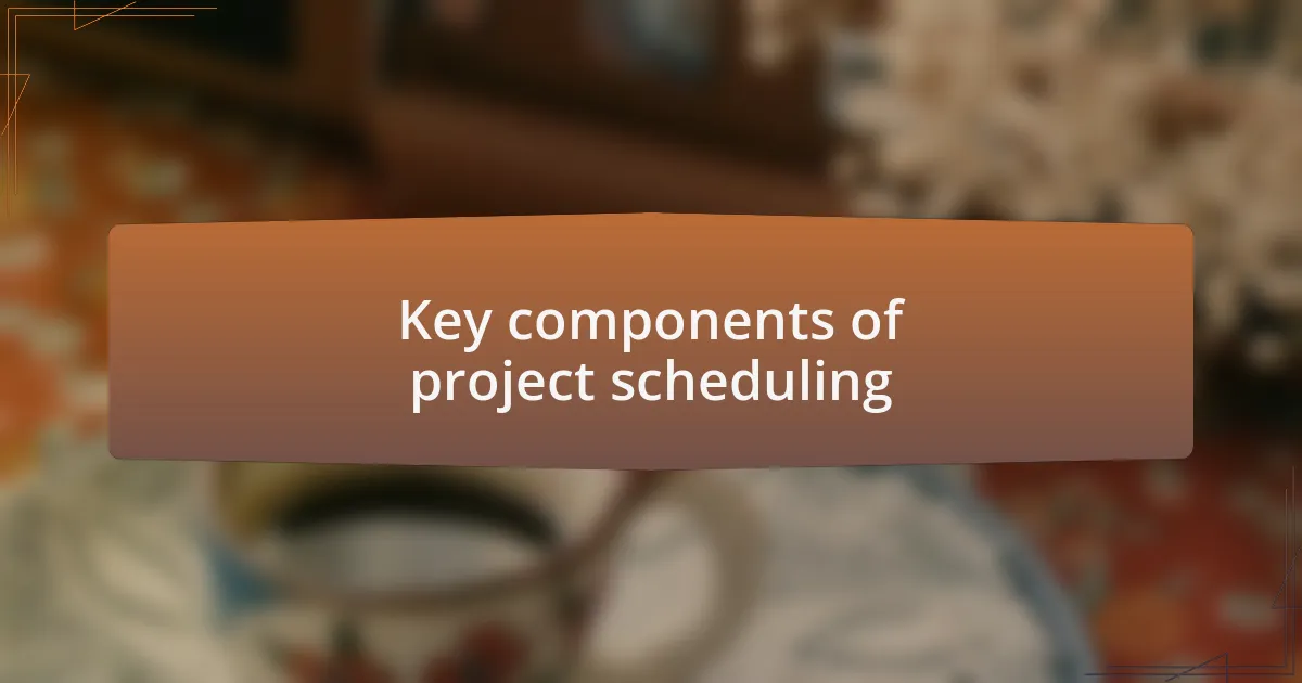 Key components of project scheduling