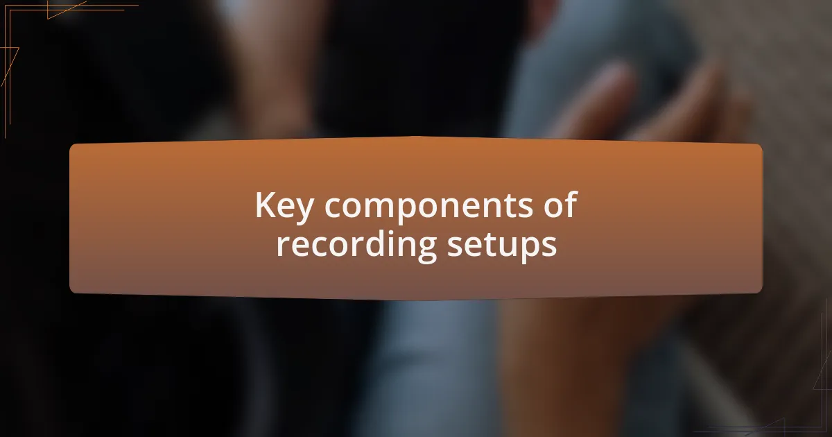 Key components of recording setups