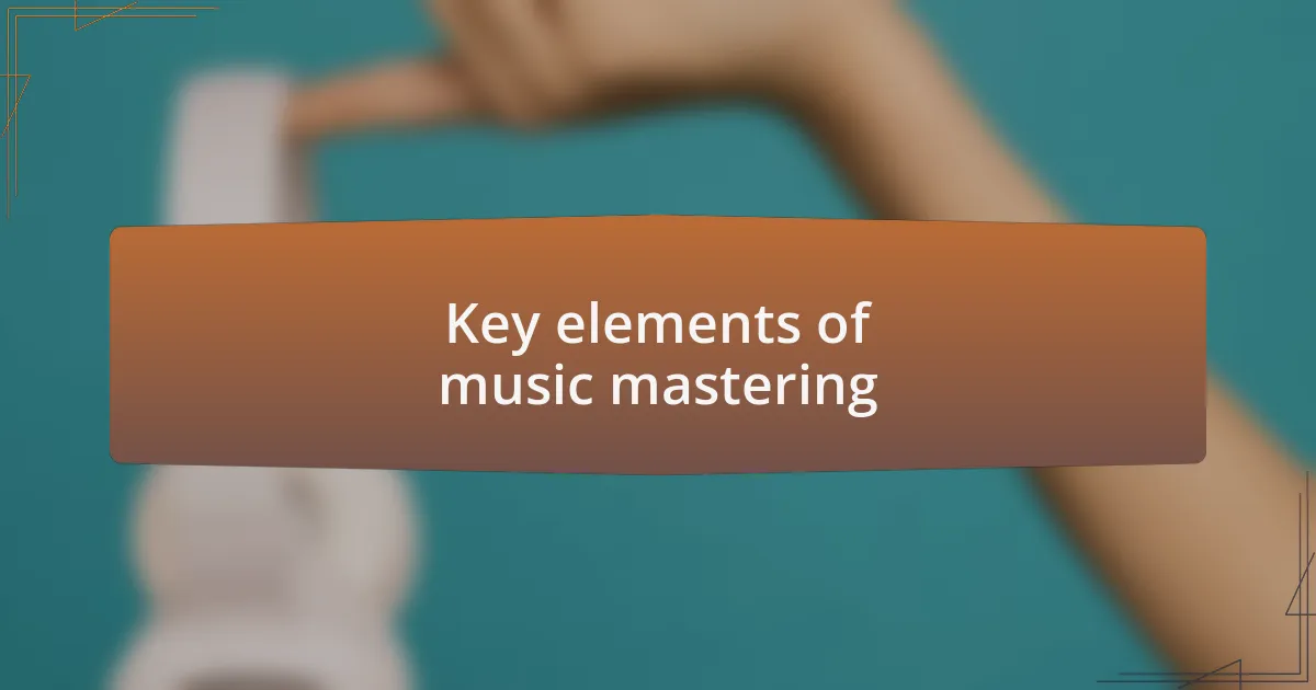 Key elements of music mastering