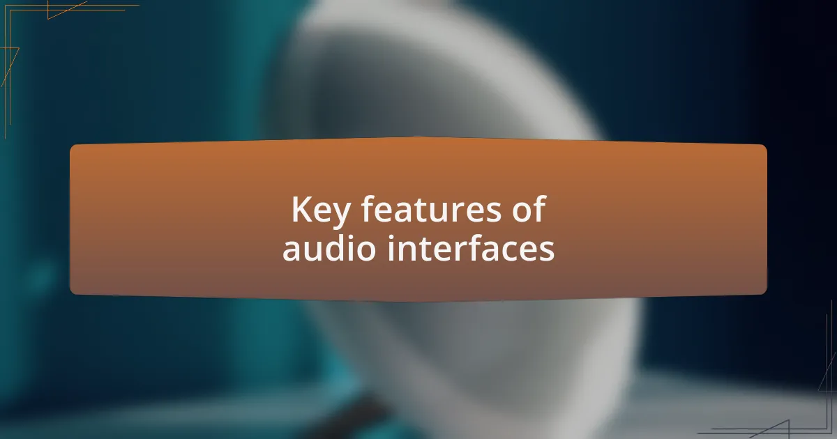 Key features of audio interfaces