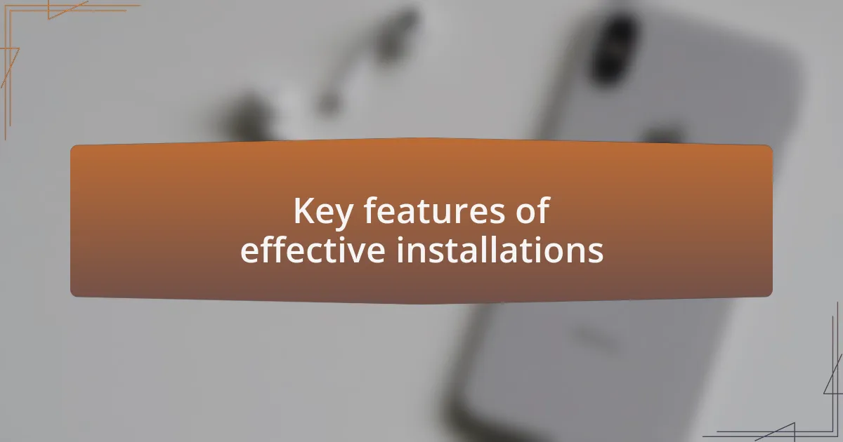 Key features of effective installations