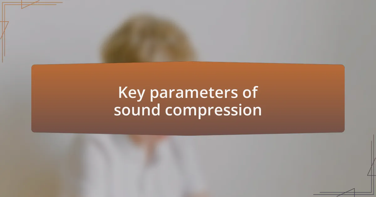 Key parameters of sound compression