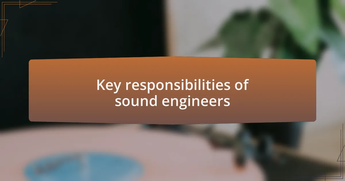 Key responsibilities of sound engineers