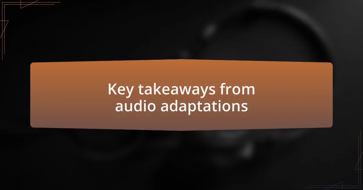 Key takeaways from audio adaptations