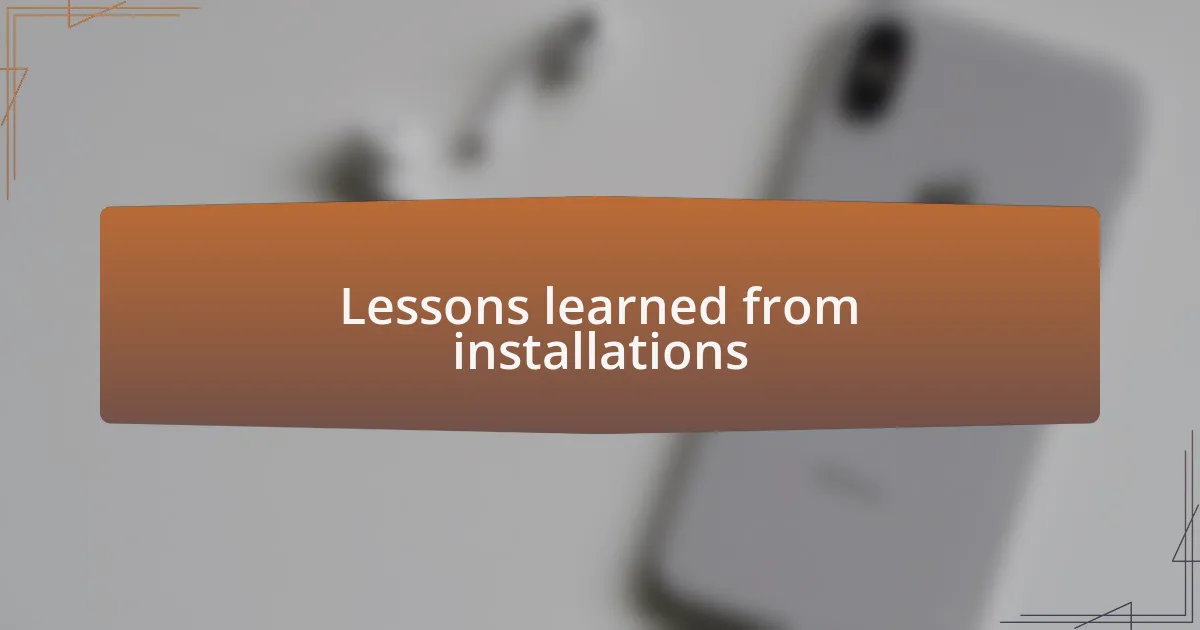 Lessons learned from installations