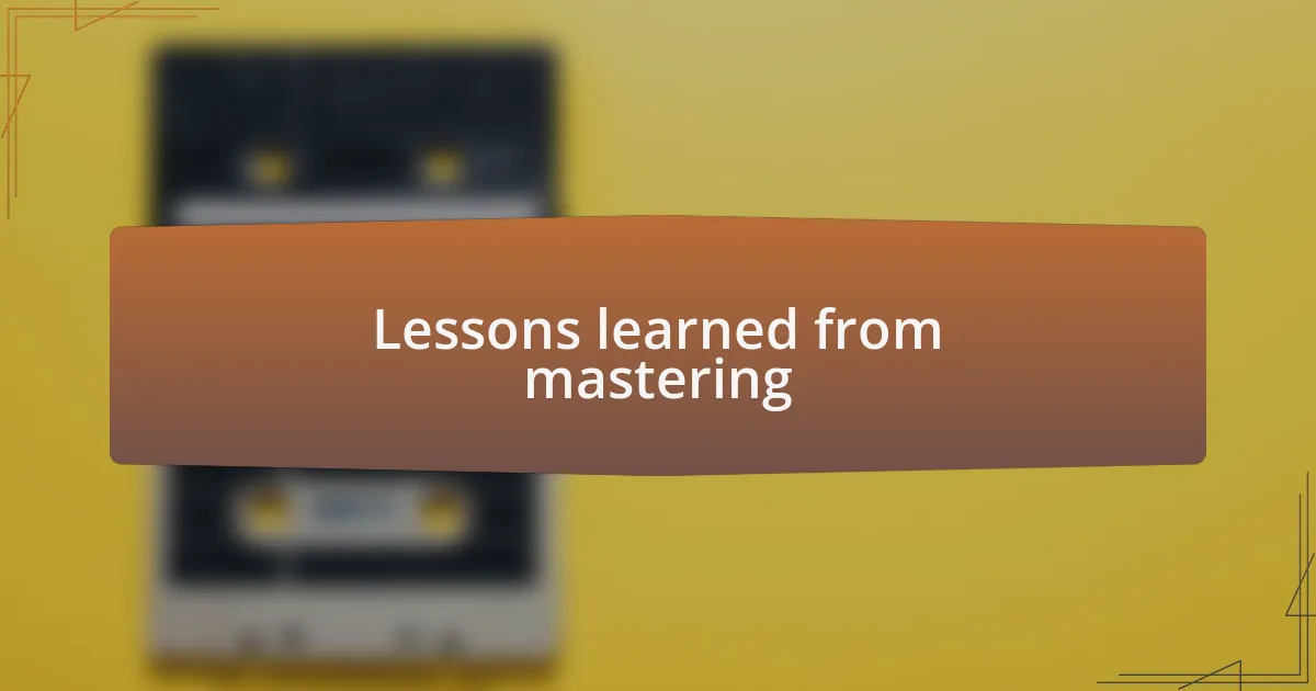 Lessons learned from mastering