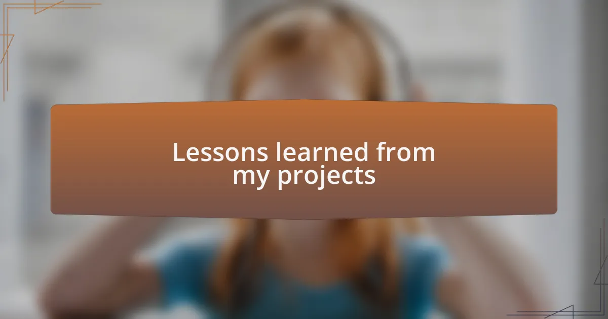 Lessons learned from my projects