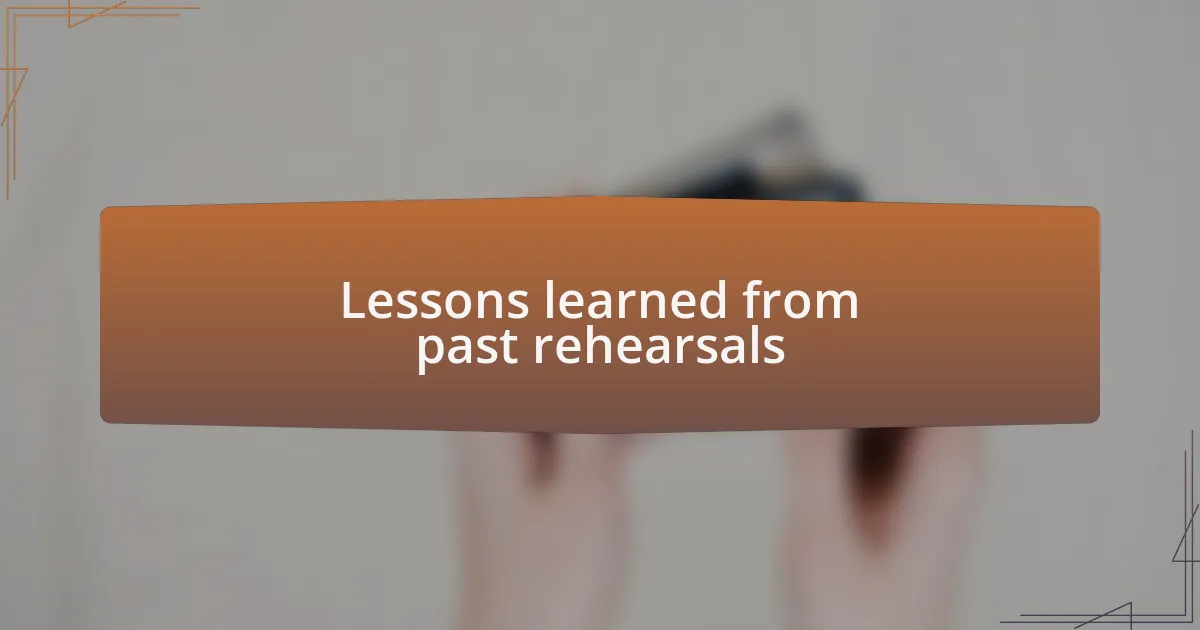 Lessons learned from past rehearsals