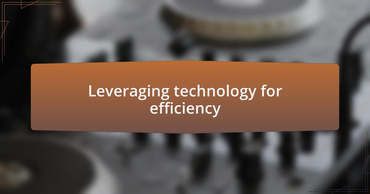 Leveraging technology for efficiency