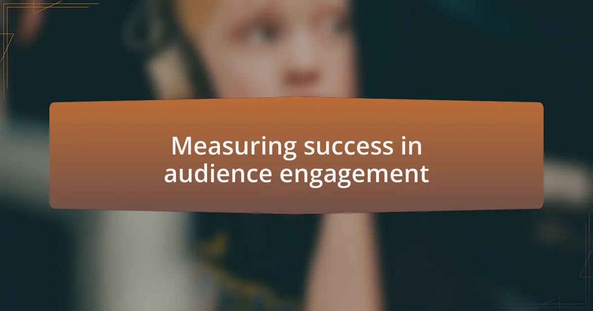 Measuring success in audience engagement