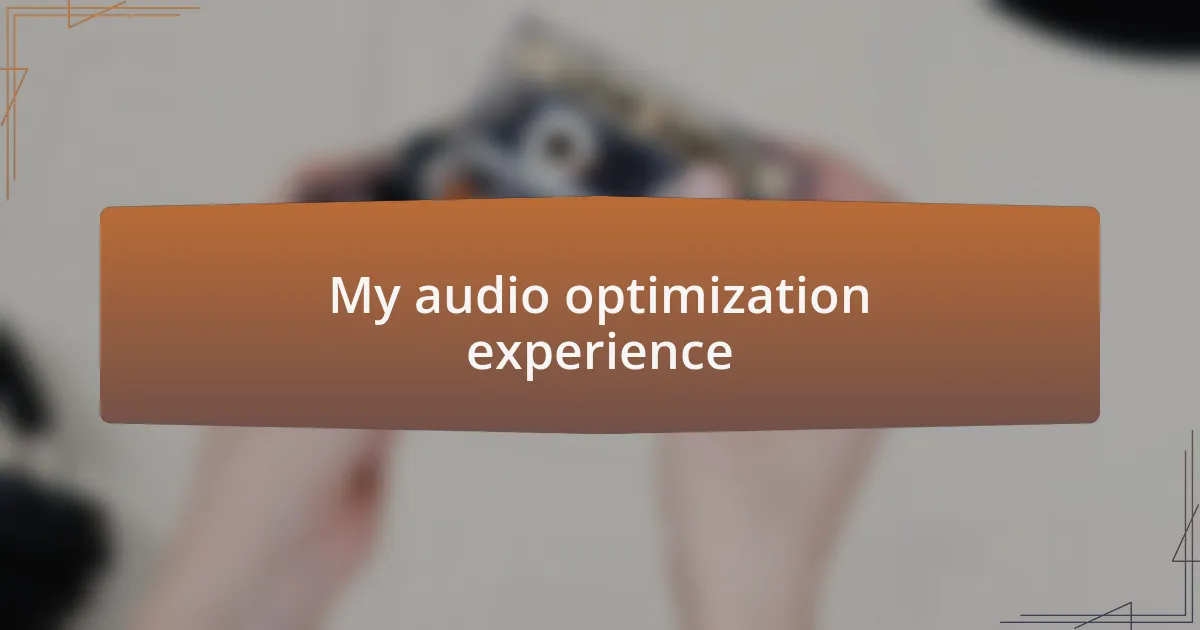 My audio optimization experience